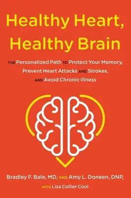 Cuore sano, cervello sano: Il percorso personalizzato per proteggere la memoria, prevenire infarti e ictus ed evitare le malattie croniche - Healthy Heart, Healthy Brain: The Personalized Path to Protect Your Memory, Prevent Heart Attacks and Strokes, and Avoid Chronic Illness