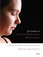 Pratica dell'ipnoterapia cognitivo-comportamentale - Un manuale per l'ipnosi clinica basata sull'evidenza - Practice of Cognitive-Behavioural Hypnotherapy - A Manual for Evidence-Based Clinical Hypnosis