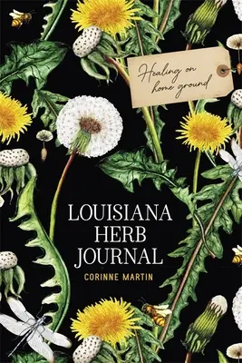 Giornale delle erbe della Louisiana: Guarire sul terreno di casa - Louisiana Herb Journal: Healing on Home Ground