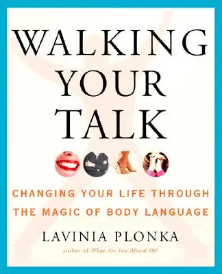 Camminare con le parole: Cambiare la propria vita attraverso la magia del linguaggio del corpo - Walking Your Talk: Changing Your Life Through the Magic of Body Language