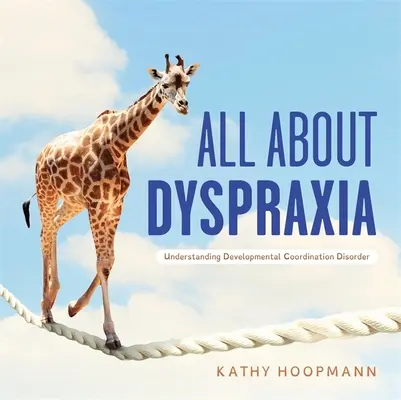 Tutto sulla disprassia: Capire il disturbo della coordinazione nello sviluppo - All about Dyspraxia: Understanding Developmental Coordination Disorder