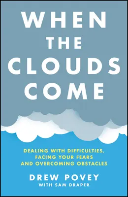 Quando arrivano le nuvole: Gestire le difficoltà, affrontare le paure e superare gli ostacoli - When the Clouds Come: Dealing with Difficulties, Facing Your Fears, and Overcoming Obstacles