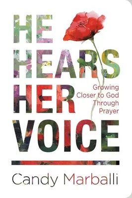 Lui sente la sua voce: Avvicinarsi a Dio attraverso la preghiera - He Hears Her Voice: Growing Closer to God Through Prayer