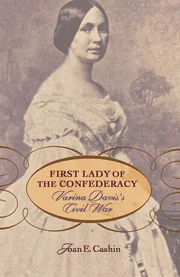 La prima donna della Confederazione: La guerra civile di Varina Davis - First Lady of the Confederacy: Varina Davis's Civil War