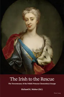 Gli irlandesi alla riscossa; Il tricentenario della fuga della principessa polacca Clementina - The Irish to the Rescue; The Tercentenary of the Polish Princess Clementina's Escape