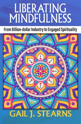 Mindfulness liberatoria: Dall'industria miliardaria alla spiritualità impegnata - Liberating Mindfulness: From Billion-Dollar Industry to Engaged Spirituality