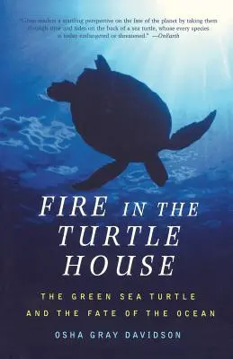 Il fuoco nella casa delle tartarughe: La tartaruga marina verde e il destino dell'oceano - Fire in the Turtle House: The Green Sea Turtle and the Fate of the Ocean