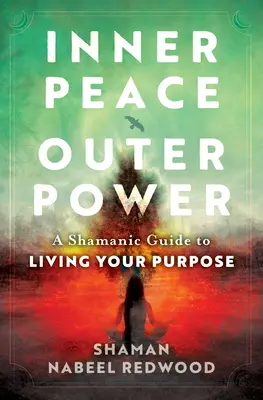 Pace interiore, potere esterno: Una guida sciamanica per vivere il proprio scopo - Inner Peace, Outer Power: A Shamanic Guide to Living Your Purpose