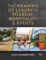 Significato del lusso nel turismo, nell'ospitalità e negli eventi (Swarbrooke John (Decano Associato Internazionale Plymouth Global Plymouth University UK)) - Meaning of Luxury in Tourism, Hospitality and Events (Swarbrooke John (Associate Dean-International Plymouth Global Plymouth University UK))