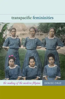 Femminilità transpacifiche: La creazione della filippina moderna - Transpacific Femininities: The Making of the Modern Filipina