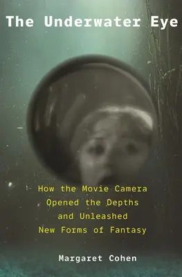 L'occhio subacqueo: come la macchina da presa ha aperto gli abissi e liberato nuovi regni della fantasia - The Underwater Eye: How the Movie Camera Opened the Depths and Unleashed New Realms of Fantasy