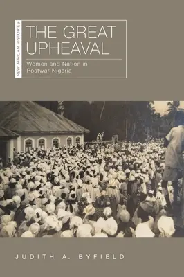Il grande sconvolgimento: donne e nazione nella Nigeria del dopoguerra - The Great Upheaval: Women and Nation in Postwar Nigeria