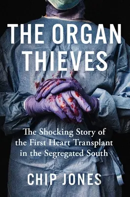 I ladri di organi: La storia scioccante del primo trapianto di cuore nel Sud segregato - The Organ Thieves: The Shocking Story of the First Heart Transplant in the Segregated South