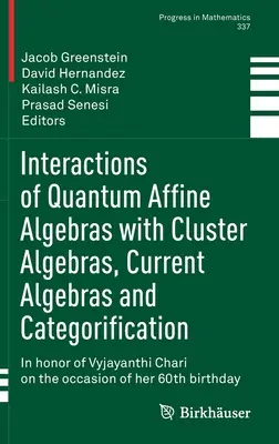 Interazioni delle algebre affini quantistiche con le algebre a grappolo, le algebre correnti e la categorizzazione: In onore di Vyjayanthi Chari in occasione di - Interactions of Quantum Affine Algebras with Cluster Algebras, Current Algebras and Categorification: In Honor of Vyjayanthi Chari on the Occasion of