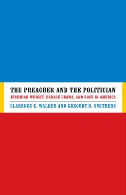 Il predicatore e il politico: Jeremiah Wright, Barack Obama e la razza in America - The Preacher and the Politician: Jeremiah Wright, Barack Obama, and Race in America