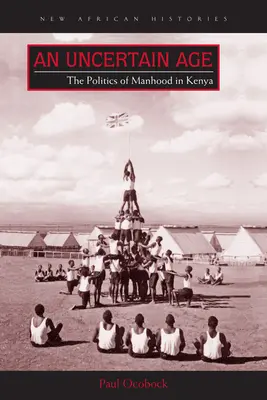 Un'età incerta: la politica della virilità in Kenya - An Uncertain Age: The Politics of Manhood in Kenya