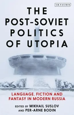 La politica post-sovietica dell'utopia: Linguaggio, finzione e fantasia nella Russia moderna - The Post-Soviet Politics of Utopia: Language, Fiction and Fantasy in Modern Russia