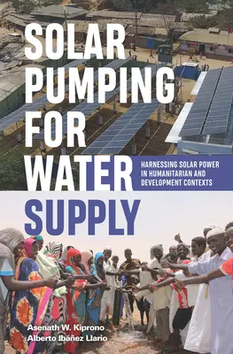 Pompaggio solare per l'approvvigionamento idrico: Sfruttare l'energia solare in contesti umanitari e di sviluppo - Solar Pumping for Water Supply: Harnessing Solar Power in Humanitarian and Development Contexts
