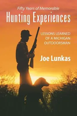 Cinquant'anni di memorabili esperienze di caccia: Lezioni imparate da un cacciatore del Michigan - Fifty Years of Memorable Hunting Experiences: Lessons Learned of a Michigan Outdoorsman