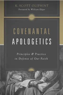Apologetica covenzionale: Principi e pratiche in difesa della nostra fede - Covenantal Apologetics: Principles and Practice in Defense of Our Faith