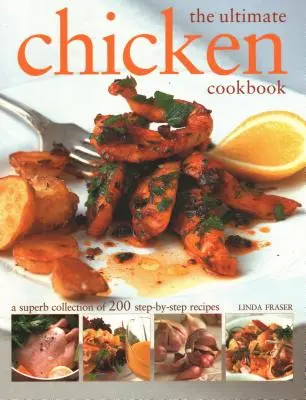 Il libro di cucina del pollo definitivo: Una superba raccolta di 200 ricette passo-passo - The Ultimate Chicken Cookbook: A Superb Collection of 200 Step-By-Step Recipes