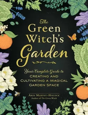 Il giardino della strega verde: Guida completa alla creazione e alla coltivazione di un giardino magico - The Green Witch's Garden: Your Complete Guide to Creating and Cultivating a Magical Garden Space