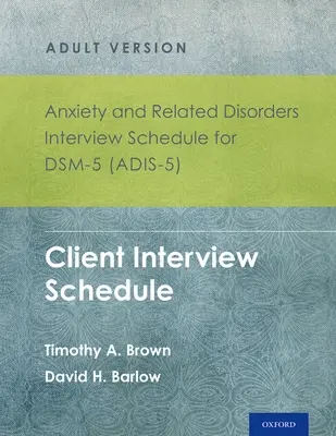 Scheda di intervista per l'ansia e i disturbi correlati per il Dsm-5 (Adis-5)(R) - Versione per adulti: Scheda di intervista per il cliente Set di 5 copie - Anxiety and Related Disorders Interview Schedule for Dsm-5 (Adis-5)(R) - Adult Version: Client Interview Schedule 5-Copy Set