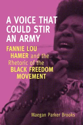 Una voce che potrebbe smuovere un esercito: Fannie Lou Hamer e la retorica del movimento per la libertà dei neri - A Voice That Could Stir an Army: Fannie Lou Hamer and the Rhetoric of the Black Freedom Movement