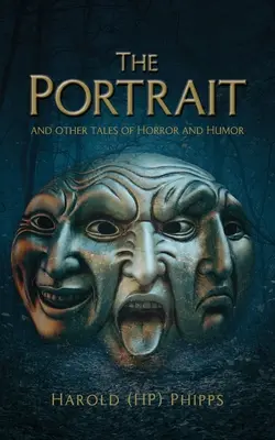 Il ritratto e altri racconti di orrore e umorismo (Phipps Harold (hp)) - The Portrait and Other Tales of Horror and Humor (Phipps Harold (hp))