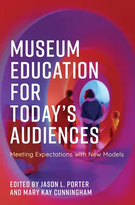 Educazione museale per il pubblico di oggi: Soddisfare le aspettative con nuovi modelli - Museum Education for Today's Audiences: Meeting Expectations with New Models