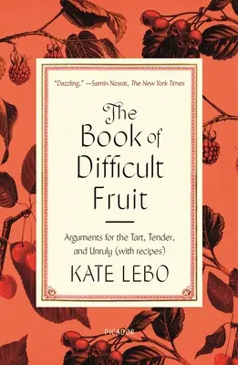 Il libro della frutta difficile: Argomenti per i più aspri, teneri e indisciplinati (con ricette) - The Book of Difficult Fruit: Arguments for the Tart, Tender, and Unruly (with Recipes)
