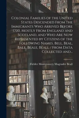 Le famiglie coloniali degli Stati Uniti che discendono dagli immigrati arrivati prima del 1700, per lo più dall'Inghilterra e dalla Scozia, e che ora sono rappresentate da un gruppo di persone che hanno avuto la possibilità di vivere in un'altra città. - Colonial Families of the United States Descended From the Immigrants Who Arrived Before 1700, Mostly From England and Scotland, and Who Are Now Repres