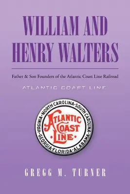William e Henry Walters: Padre e figlio fondatori dell'Atlantic Coast Line Railroad - William and Henry Walters: Father and Son Founders of the Atlantic Coast Line Railroad