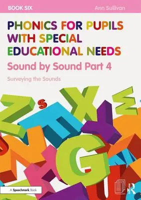 Fonetica per alunni con bisogni educativi speciali Libro 6: Suono per suono, parte 4: indagine sui suoni - Phonics for Pupils with Special Educational Needs Book 6: Sound by Sound Part 4: Surveying the Sounds