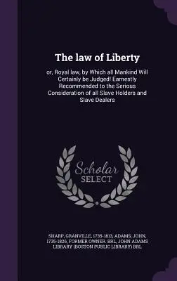 La legge della libertà: O, Legge Reale, in base alla quale tutta l'umanità sarà certamente giudicata! Raccomandata alla seria considerazione di tutti i lettori. - The Law of Liberty: Or, Royal Law, by Which All Mankind Will Certainly Be Judged! Earnestly Recommended to the Serious Consideration of Al