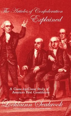 Gli Articoli della Confederazione spiegati: Uno studio clausola per clausola della prima Costituzione americana - The Articles of Confederation Explained: A Clause-by-Clause Study of America's First Constitution