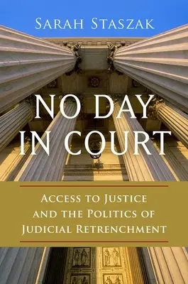 Nessun giorno in tribunale: L'accesso alla giustizia e la politica di ridimensionamento del sistema giudiziario - No Day in Court: Access to Justice and the Politics of Judicial Retrenchment