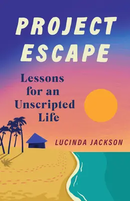 Progetto Fuga: Lezioni per una vita senza regole - Project Escape: Lessons for an Unscripted Life