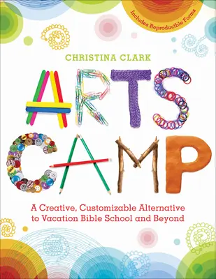Campo artistico: Un'alternativa creativa e personalizzabile alla scuola biblica per le vacanze e oltre - Arts Camp: A Creative, Customizable Alternative to Vacation Bible School and Beyond
