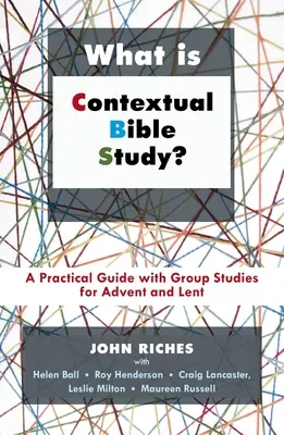 Che cos'è lo studio biblico contestuale? Una guida pratica con studi di gruppo per l'Avvento e la Quaresima - What Is Contextual Bible Study?: A Practical Guide with Group Studies for Advent and Lent