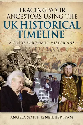 Rintracciare i propri antenati utilizzando la cronologia storica del Regno Unito: Una guida per gli storici della famiglia - Tracing Your Ancestors Using the UK Historical Timeline: A Guide for Family Historians