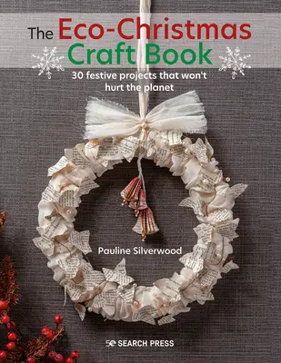Il libro dell'eco-natale: 30 progetti di festa alla moda che non danneggiano il pianeta - The Eco-Christmas Craft Book: 30 Stylish Festive Projects That Wont Hurt the Planet