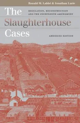 I casi di macellazione: Regolamentazione, ricostruzione e il Quattordicesimo Emendamento - Edizione integrale - The Slaughterhouse Cases: Regulation, Reconstruction, and the Fourteenth Amendment?abridged Edition