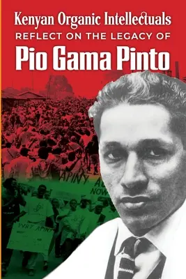 Riflessioni degli intellettuali organici kenioti sull'eredità di Pio Gama Pinto - Kenyan Organic Intellectuals Reflections on the Legacy of Pio Gama Pinto