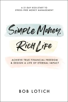 Soldi semplici, vita ricca: Raggiungere la vera libertà finanziaria e progettare una vita di impatto eterno - Simple Money, Rich Life: Achieve True Financial Freedom and Design a Life of Eternal Impact
