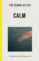 Scuola di vita: Calma - l'armonia e la serenità che desideriamo - School of Life: Calm - the harmony and serenity we crave