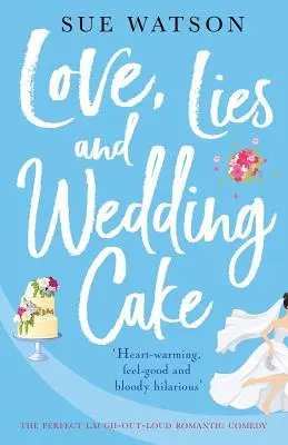 Amore, bugie e torta nuziale: La perfetta commedia romantica che fa ridere a crepapelle - Love, Lies and Wedding Cake: The perfect laugh out loud romantic comedy