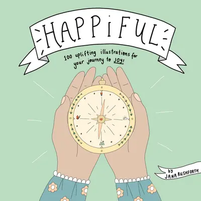 Happiful: 100 illustrazioni edificanti per il vostro viaggio verso la gioia - Happiful: 100 Uplifting Illustrations for Your Journey to Joy