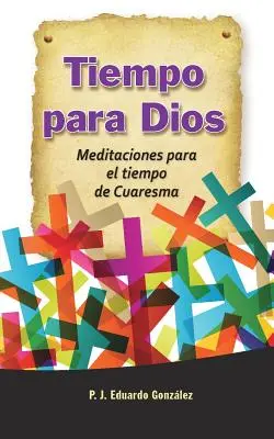 Tiempo Para Dios: Meditazioni per il tempo di Pasqua - Tiempo Para Dios: Meditaciones Para El Tiempo de Cuaresma