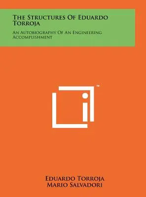 Le strutture di Eduardo Torroja: autobiografia di una realizzazione ingegneristica - The Structures Of Eduardo Torroja: An Autobiography Of An Engineering Accomplishment